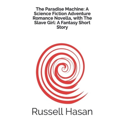 (영문도서) The Paradise Machine: A Science Fiction Adventure Romance Novella with The Slave Girl: A Fan... Paperback, Independently Published, English, 9798530903663