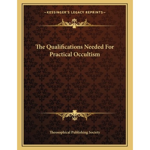 The Qualifications Needed for Practical Occultism Paperback, Kessinger Publishing, English, 9781163059555