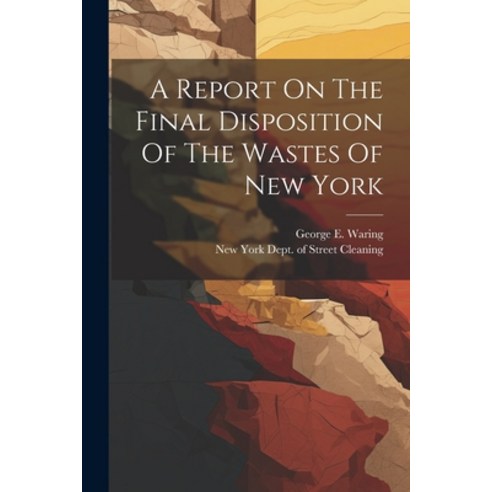 (영문도서) A Report On The Final Disposition Of The Wastes Of New York Paperback, Legare Street Press, English, 9781022592346