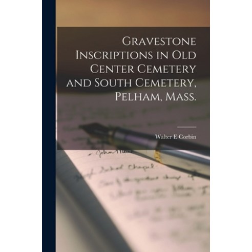 (영문도서) Gravestone Inscriptions in Old Center Cemetery and South Cemetery Pelham Mass. Paperback, Hassell Street Press, English, 9781013848261