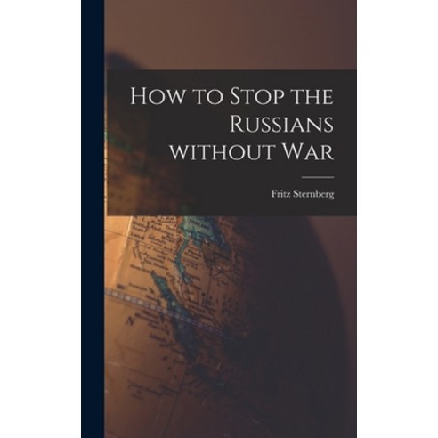 (영문도서) How to Stop the Russians Without War Hardcover, Hassell Street Press, English, 9781013389368