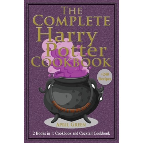 The Complete Harry Potter Cookbook: 2 books in 1: Cookbook And Cocktail Cookbook. +240 Amazing recip... Paperback, April Green, English, 9781802327984