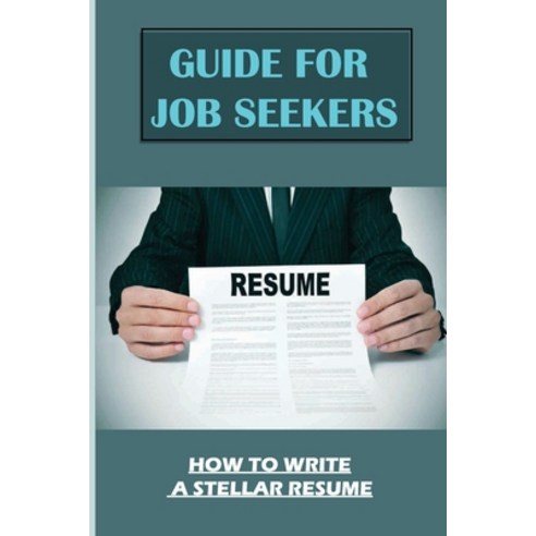 (영문도서) Guide For Job Seekers: How To Write A Stellar Resume: Curriculum Vitae Paperback, Independently Published, English, 9798546643430