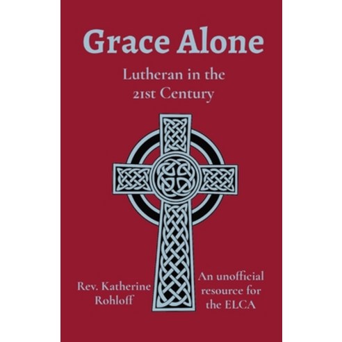 Grace Alone: Lutheran in the 21st Century Paperback, Indy Pub