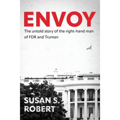 (영문도서) Envoy: The Untold Story of the Right-Hand Man of FDR And Truman Paperback, Deeds Publishing, English, 9781961505148