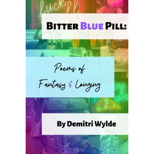 Bitter Blue Pill: Poems of Fantasy & Longing Paperback, Independently Published, English, 9781796609677