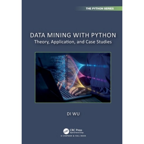 (영문도서) Data Mining with Python: Theory Application and Case Studies Paperback, CRC Press, English, 9781032598901