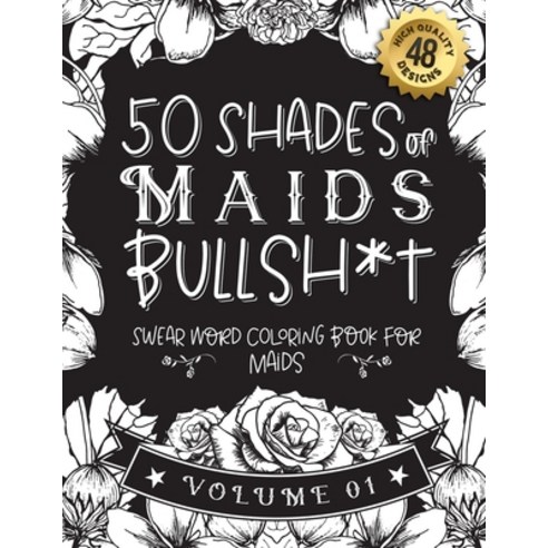 50 Shades of Maids Bullsh*t: Swear Word Coloring Book For Maids: Funny gag gift for Maids w/ humorou... Paperback, Independently Published, English, 9798589190151