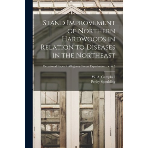 (영문도서) Stand Improvement of Northern Hardwoods in Relation to Diseases in the Northeast; no.5 Paperback, Hassell Street Press, English, 9781014518033
