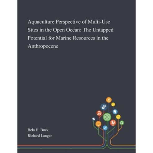 Aquaculture Perspective of Multi-Use Sites in the Open Ocean: The Untapped Potential for Marine Reso... Paperback, Saint Philip Street Press, English, 9781013268243