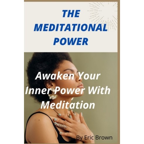 (영문도서) The Meditational Power: Awaken Your Inner Power With Meditation Paperback, Independently Published, English, 9798846341845