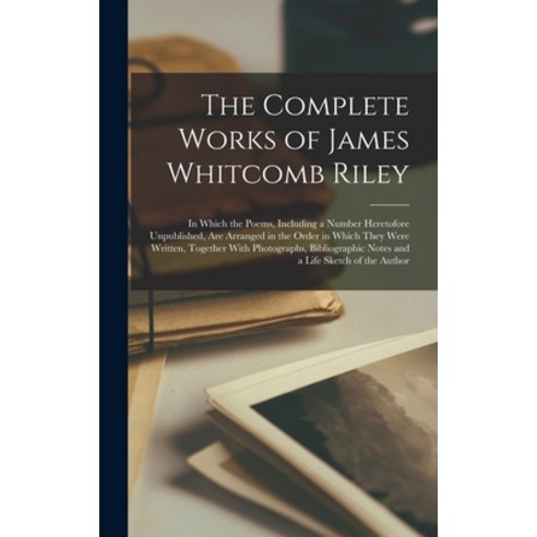 (영문도서) The Complete Works of James Whitcomb Riley: In Which the Poems Including a Number Heretofore... Hardcover, Legare Street Press, English, 9781019175552