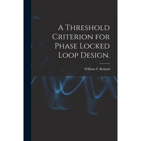 (영문도서) A Threshold Criterion for Phase Locked Loop Design. Paperback, Hassell Street Press, English, 9781014874108