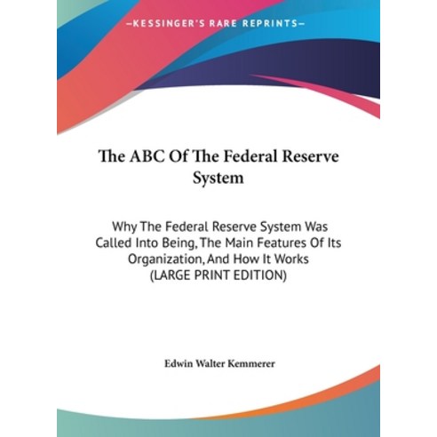 (영문도서) The ABC of the Federal Reserve System: Why the Federal Reserve System Was Called Into Being ... Hardcover, Kessinger Publishing, English, 9781169916135