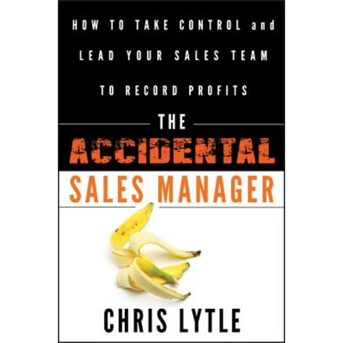 (영문도서) The Accidental Sales Manager: How to Take Control and Lead Your Sales Team to Record Profits Hardcover, Wiley, English, 9780470941645