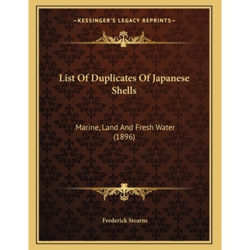 List Of Duplicates Of Japanese Shells: Marine Land And Fresh Water (1896) Paperback, Kessinger Publishing, English, 9781164114635