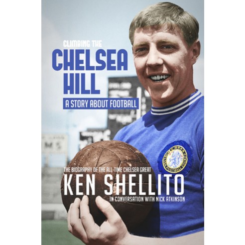 Climbing the Chelsea Hil: Biography of Ken Shellito Hardcover, Pitch Publishing, English, 9781785316807