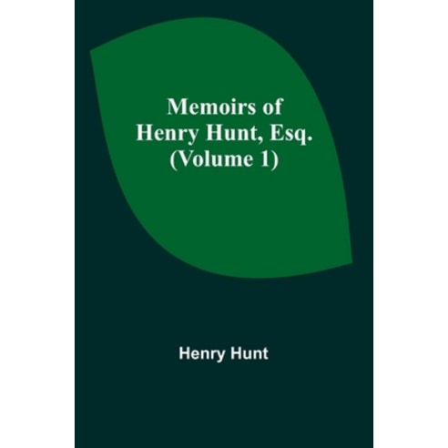 (영문도서) Memoirs of Henry Hunt Esq. (Volume 1) Paperback, Alpha Edition, English, 9789357095792