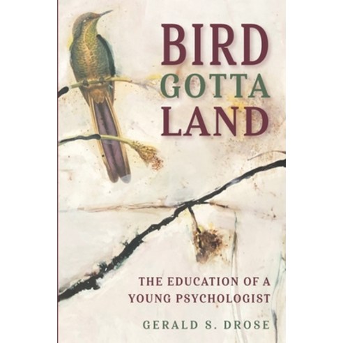 Bird Gotta Land: The Education of a Young Psychologist Paperback, Amazon Digital Services LLC..., English, 9780578849300