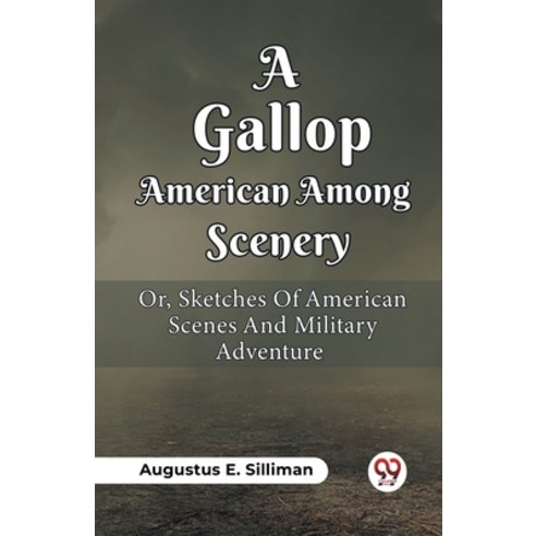 (영문도서) A Gallop Among American Scenery Or Sketches Of American Scenes And Military Adventure Paperback, Double 9 Books, English, 9789361158452