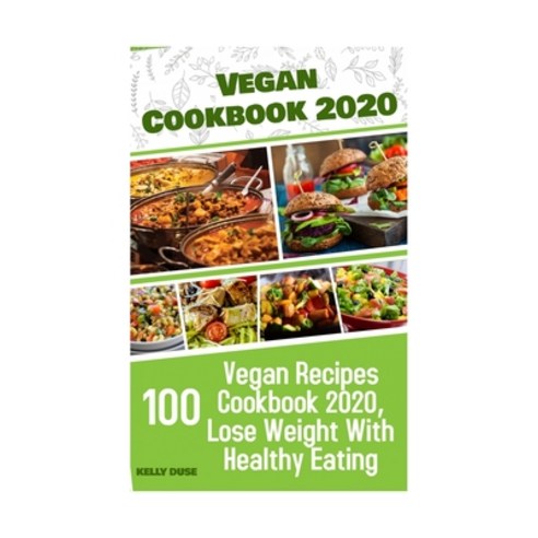 Vegan Cookbook 2020: 100 Vegan Recipes Cookbook 2020 Lose Weight With Healthy Eating Paperback, Independently Published