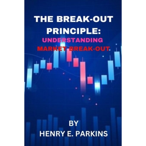 (영문도서) The Break-Out Principle: Understanding Market Breakout Paperback, Independently Published, English, 9798386781736