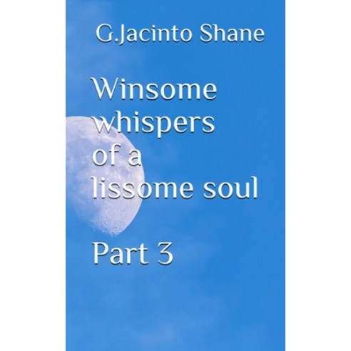 Winsome whispers of a lissome soul Part 3 Paperback, Independently Published, English, 9781090272065