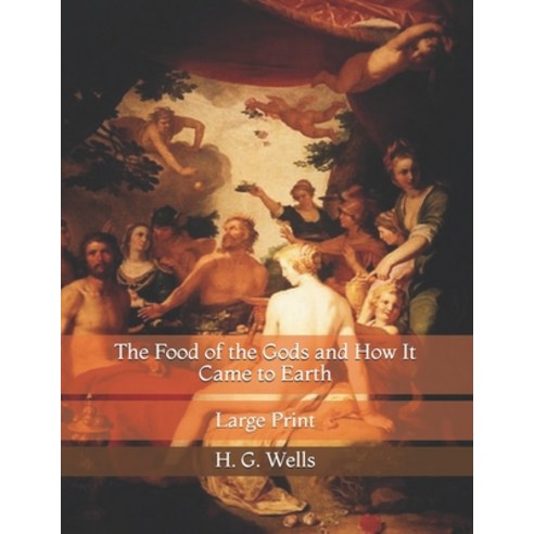 The Food of the Gods and How It Came to Earth: Large Print Paperback, Independently Published, English, 9798730090941