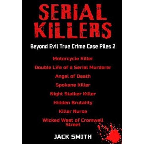 Serial Killers - Beyond Evil True Crime Case Files 2: Motorcycle Killer Double Life Killer of a Ser... Paperback, Independently Published