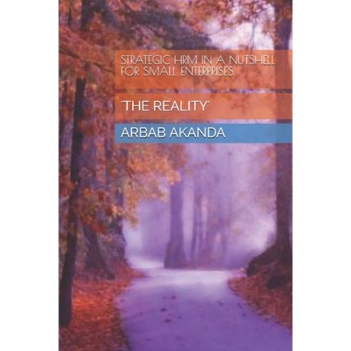 Strategic Hrm in a Nutshell for Small Enterprises: ''the Reality'' Paperback, Independently Published