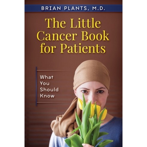 The Little Cancer Book for Patients: What You Should Know Paperback, Radonc Helpline, LLC, English, 9781734541205