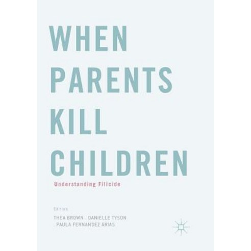 (영문도서) When Parents Kill Children: Understanding Filicide Paperback, Palgrave MacMillan, English, 9783319874722