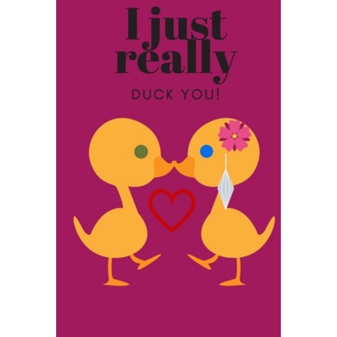 (영문도서) I Just Really Duck You!: Sweetest Day Valentine''s Day Anniversary or Just Because Gift Paperback, Independently Published, English, 9781696998864
