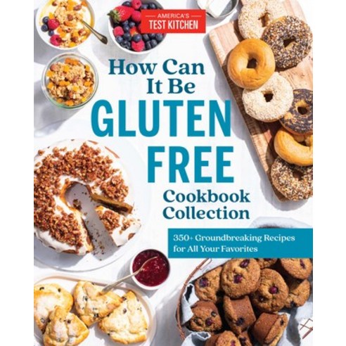 How Can It Be Gluten Free Cookbook Collection: 350+ Groundbreaking Recipes for All Your Favorites Hardcover, America''s Test Kitchen