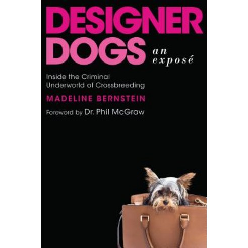 Designer Dogs An Expos챕 Inside the Criminal Underworld of Crossbreeding, Apollo Publishers