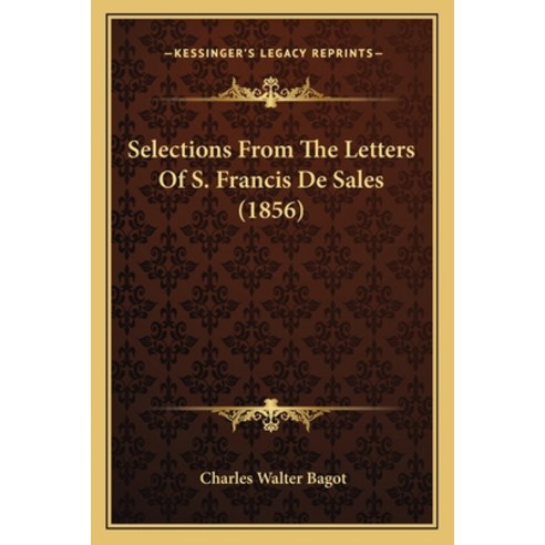 Selections From The Letters Of S. Francis De Sales (1856) Paperback, Kessinger Publishing