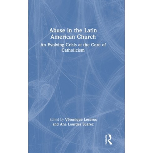 (영문도서) Abuse in the Latin American Church: An Evolving Crisis at the Core of Catholicism Hardcover, Routledge, English, 9781032512846