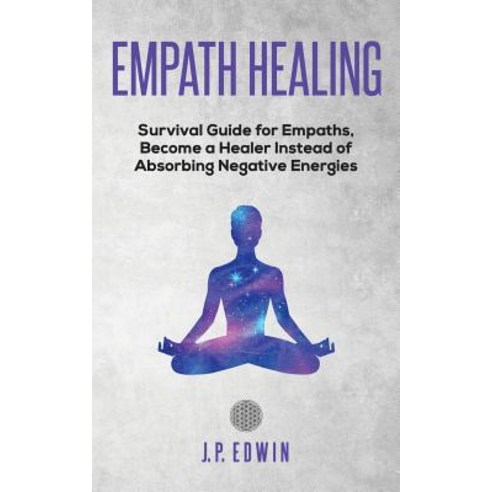 Empath healing: Survival Guide for Empaths Become a Healer Instead of Absorbing Negative Energies Paperback, High Frequency LLC