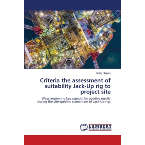 Criteria the assessment of suitability Jack-Up rig to project site Paperback, LAP Lambert Academic Publishing