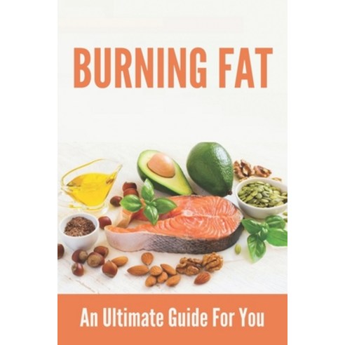 Burning Fat: An Ultimate Guide For You: Healthy Habits To Lose Weight Paperback, Independently Published, English, 9798745053115