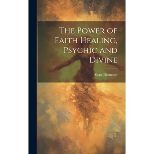 (영문도서) The Power of Faith Healing Psychic and Divine Hardcover, Legare Street Press, English, 9781022885424