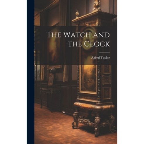 (영문도서) The Watch and the Clock Hardcover, Legare Street Press, English, 9781022879256