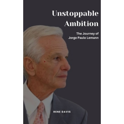 (영문도서) Unstoppable Ambition: The Journey of Jorge Paulo Lemann Paperback, Independently Published, English, 9798397130530