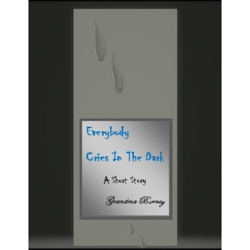 Everybody Cries In The Dark A Short Story Paperback, Independently Published