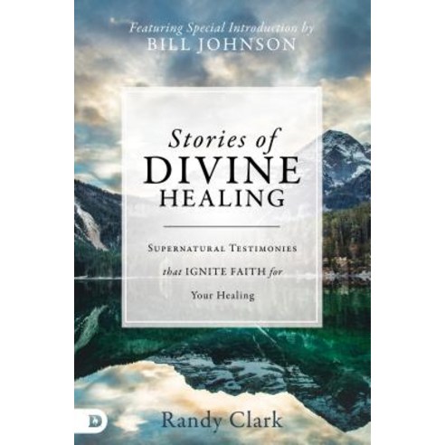 Stories of Divine Healing: Supernatural Testimonies That Ignite Faith for Your Healing Hardcover, Destiny Image Incorporated