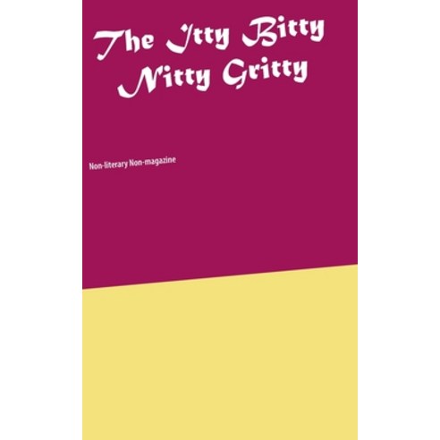 The Itty Bitty Nitty Gritty: Non-literary Non-magazine Paperback, Books on Demand