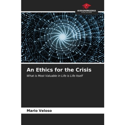 (영문도서) An Ethics for the Crisis Paperback, Our Knowledge Publishing, English, 9786207034598