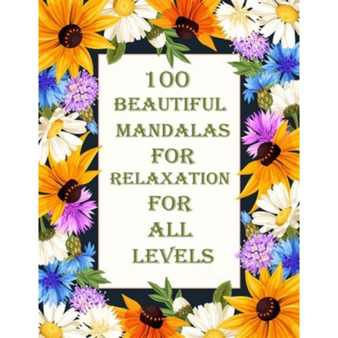 100 Beautiful Mandalas for relaxation for all levels: 100 Magical Mandalas flowers- An Adult Colorin... Paperback, Independently Published, English, 9798714089879