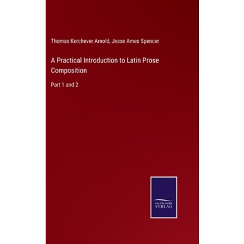 (영문도서) A Practical Introduction to Latin Prose Composition: Part 1 and 2 Hardcover, Salzwasser-Verlag Gmbh, English, 9783752520330