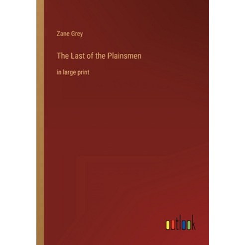 (영문도서) The Last of the Plainsmen: in large print Paperback, Outlook Verlag, English, 9783368317102